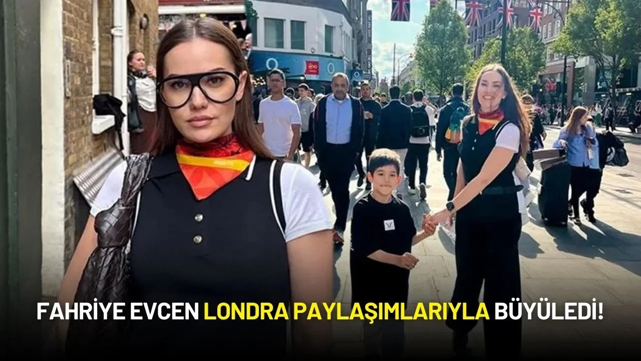 Fahriye Evcen Londra Paylaşımlarıyla Büyüledi!