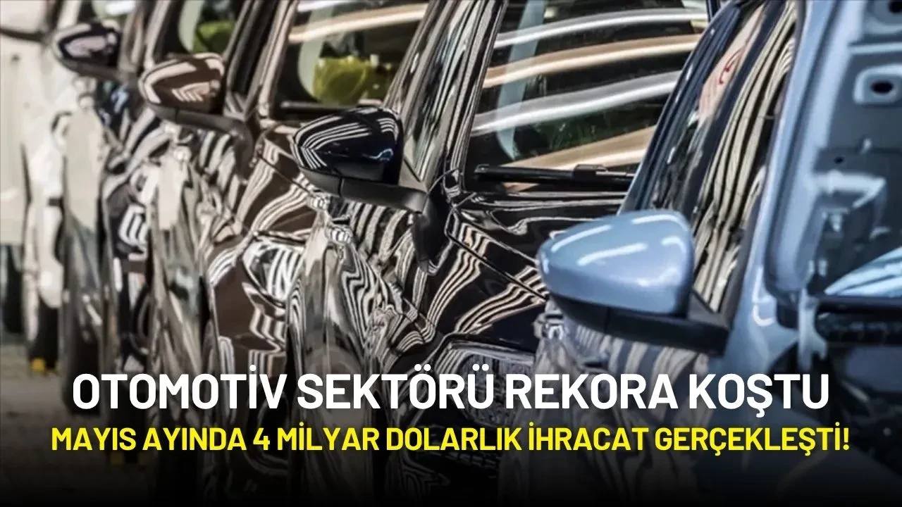 Otomotiv Sektörü Rekora Koştu: Mayıs Ayında 4 Milyar Dolarlık İhracat Gerçekleşti!