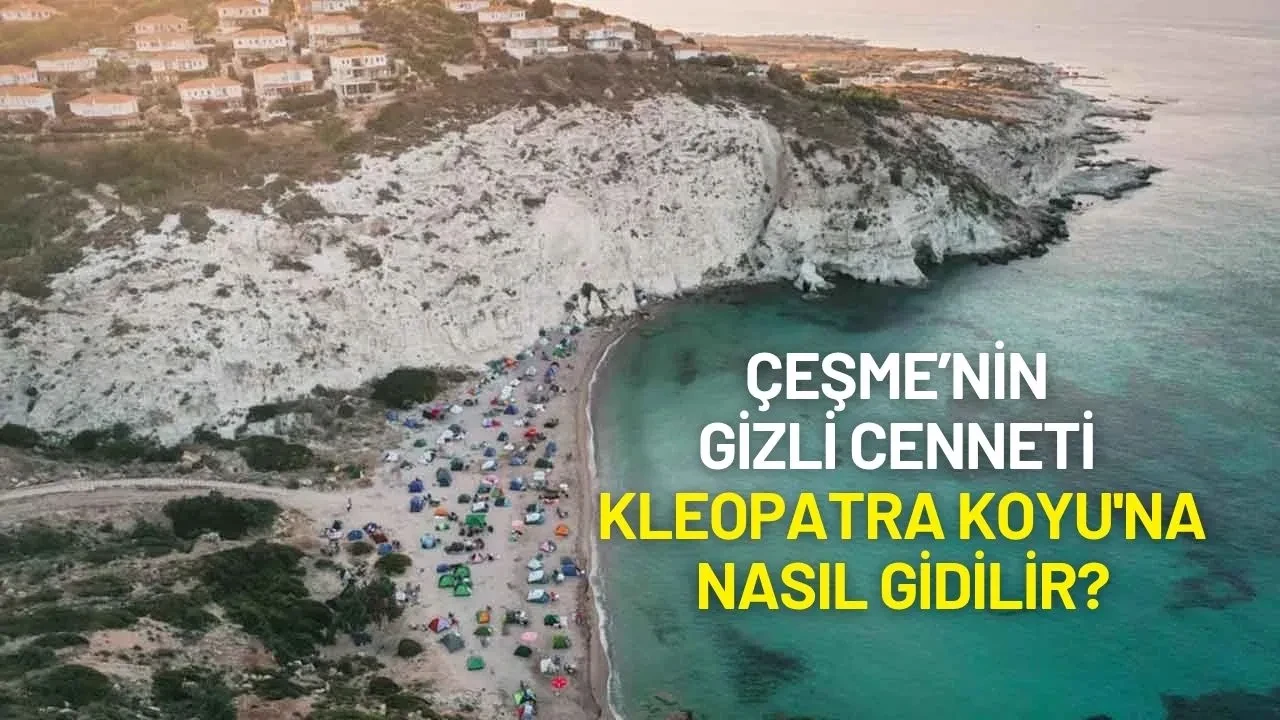 Çeşme’nin Gizli Cenneti Kleopatra Koyu'na Nasıl Gidilir?
