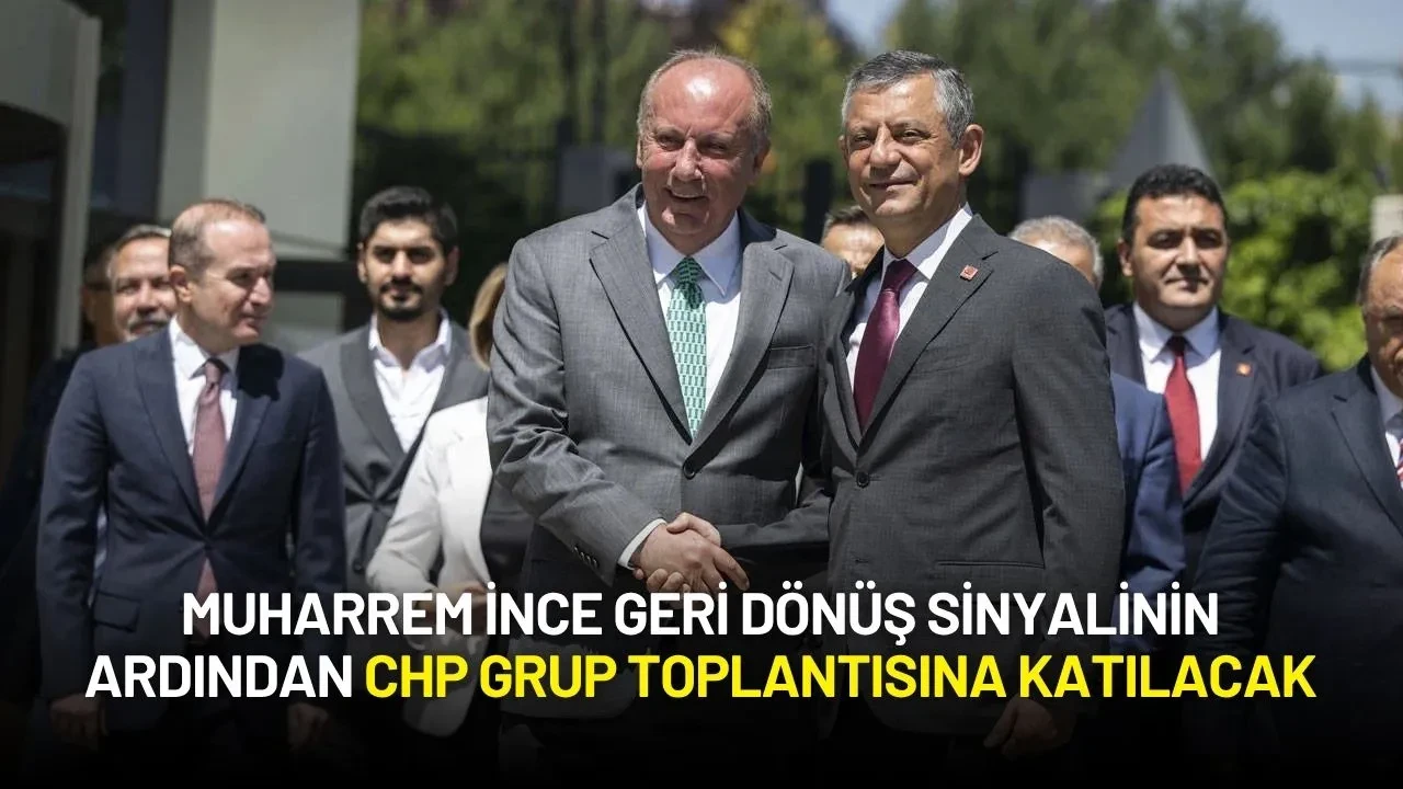 Muharrem İnce Geri Dönüş Sinyalinin Ardından CHP Grup Toplantısına Katılacak