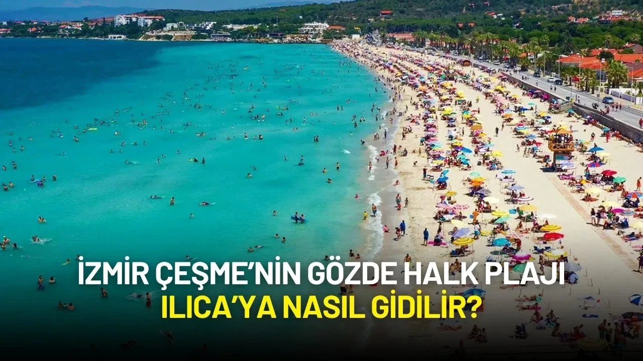 Ege'nin İncisi İzmir'in Sevilen Halk Plajı Ilıca'ya Nasıl Gidilir?