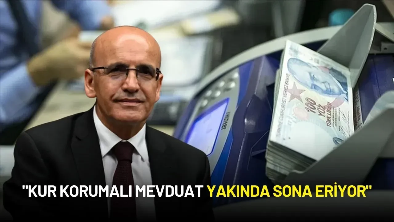 Hazine Bakanı Şimşek: "Kur Korumalı Mevduat Yakında Sona Eriyor"