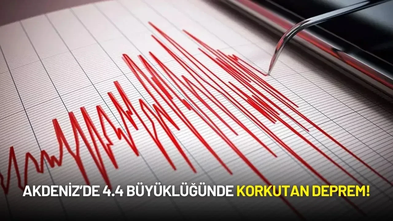 Akdeniz’de 4.4 Büyüklüğünde Korkutan Deprem!