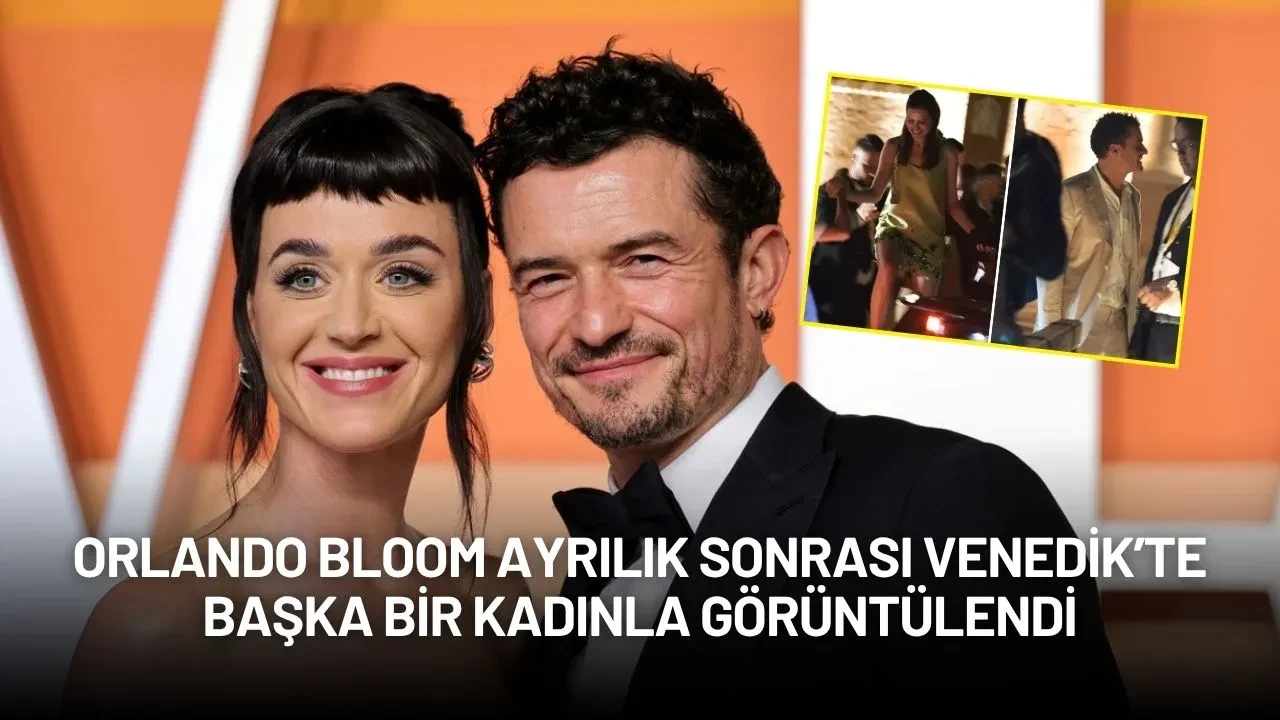 Orlando Bloom, Katy Perry ile Ayrılık Sonrası Venedik’te Başka Bir Kadınla Görüntülendi