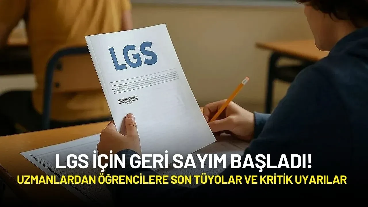 LGS İçin Geri Sayım Başladı! Uzmanlardan Öğrencilere Son Tüyolar ve Kritik Uyarılar