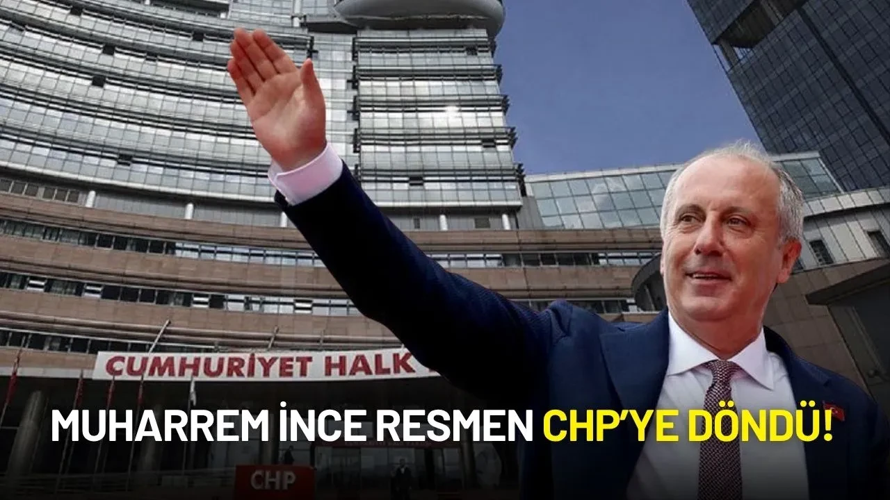 Muharrem İnce Resmen CHP’ye Döndü!