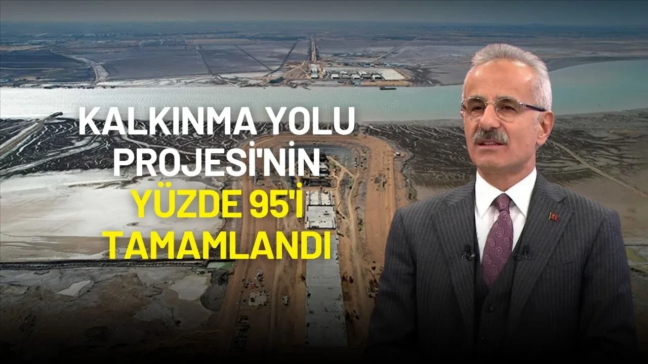 Bakan Uraloğlu Duyurdu: Kalkınma Yolu Projesi'nin Yüzde 95'i Tamamlandı