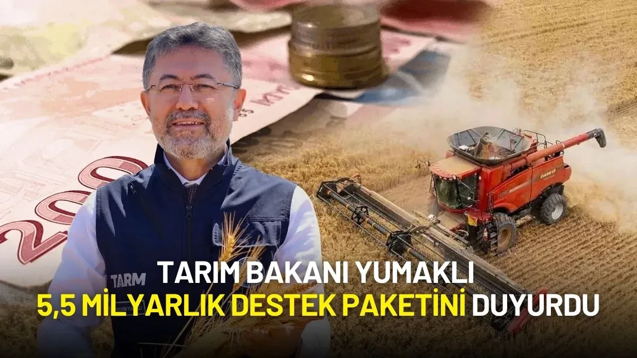 Tarım Bakanı Yumaklı 5,5 Milyarlık Destek Paketini Duyurdu