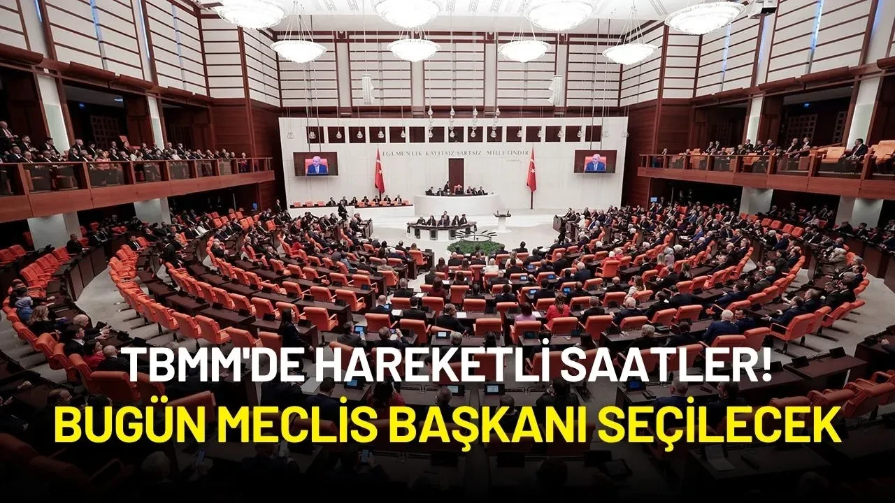TBMM'de Hareketli Saatler: Bugün Meclis Başkanı Seçilecek
