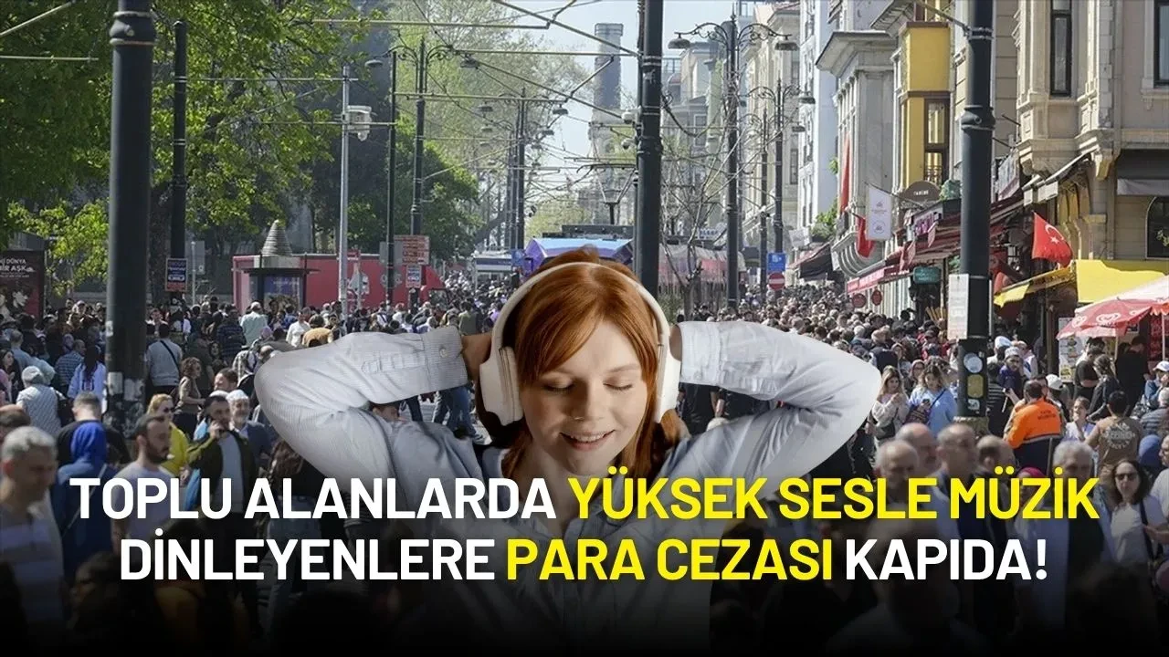 Valilikten Gürültü Uyarısı: Toplu Alanlarda Yüksek Sesle Müzik Dinleyenlere Para Cezası Kapıda!