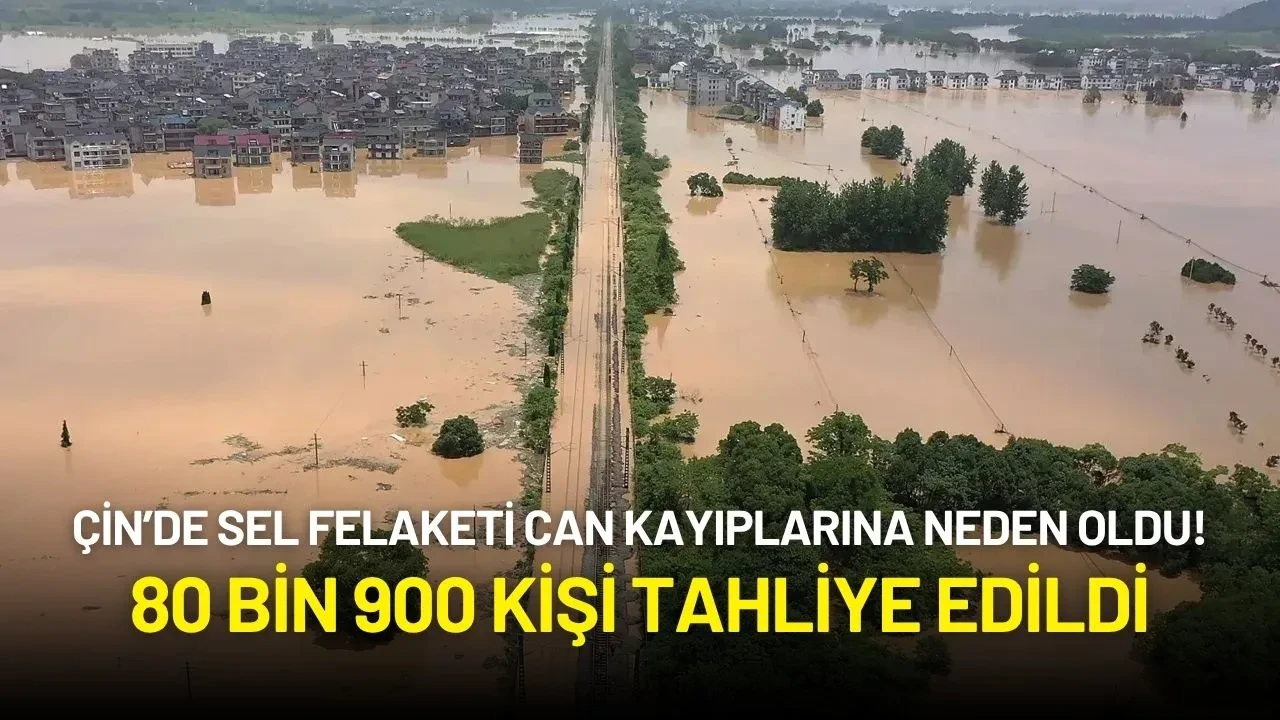 Çin’de Sel Felaketi Can Kayıplarına Neden Oldu! 80 Bin 900 Kişi Tahliye Edildi