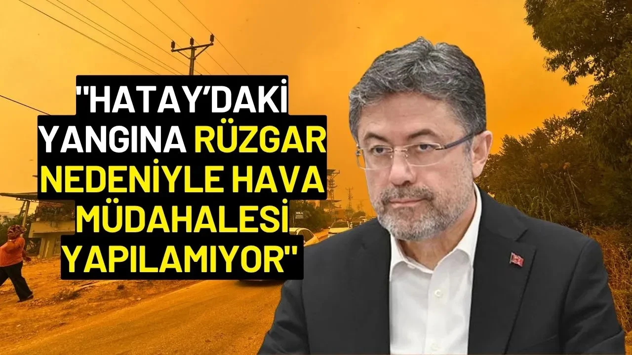 Bakan Yumaklı: "Hatay’daki Yangına Rüzgar Nedeniyle Hava Müdahalesi Yapılamıyor"