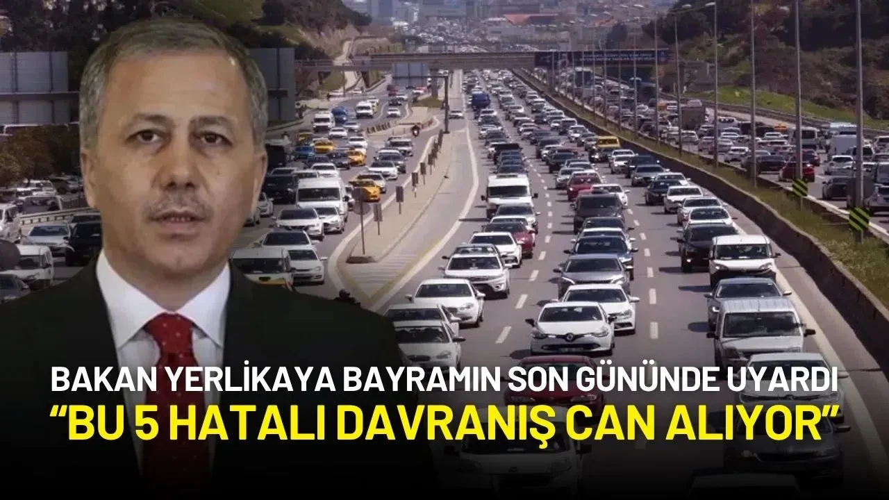 Bakan Yerlikaya’dan Bayram Dönüşü Trafik Uyarısı: “Bu 5 Hatalı Davranış Can Alıyor”