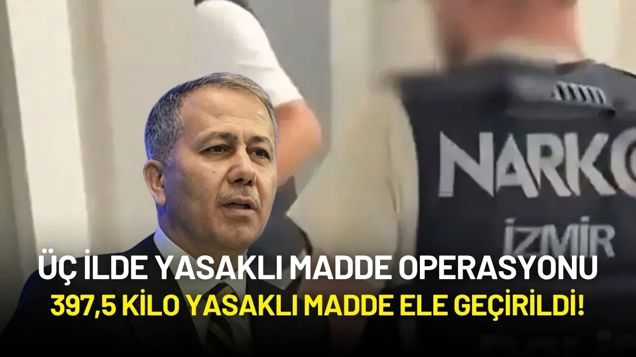 Üç İlde Yasaklı Madde Operasyonu: 397,5 Kilo Yasaklı Madde Ele Geçirildi!
