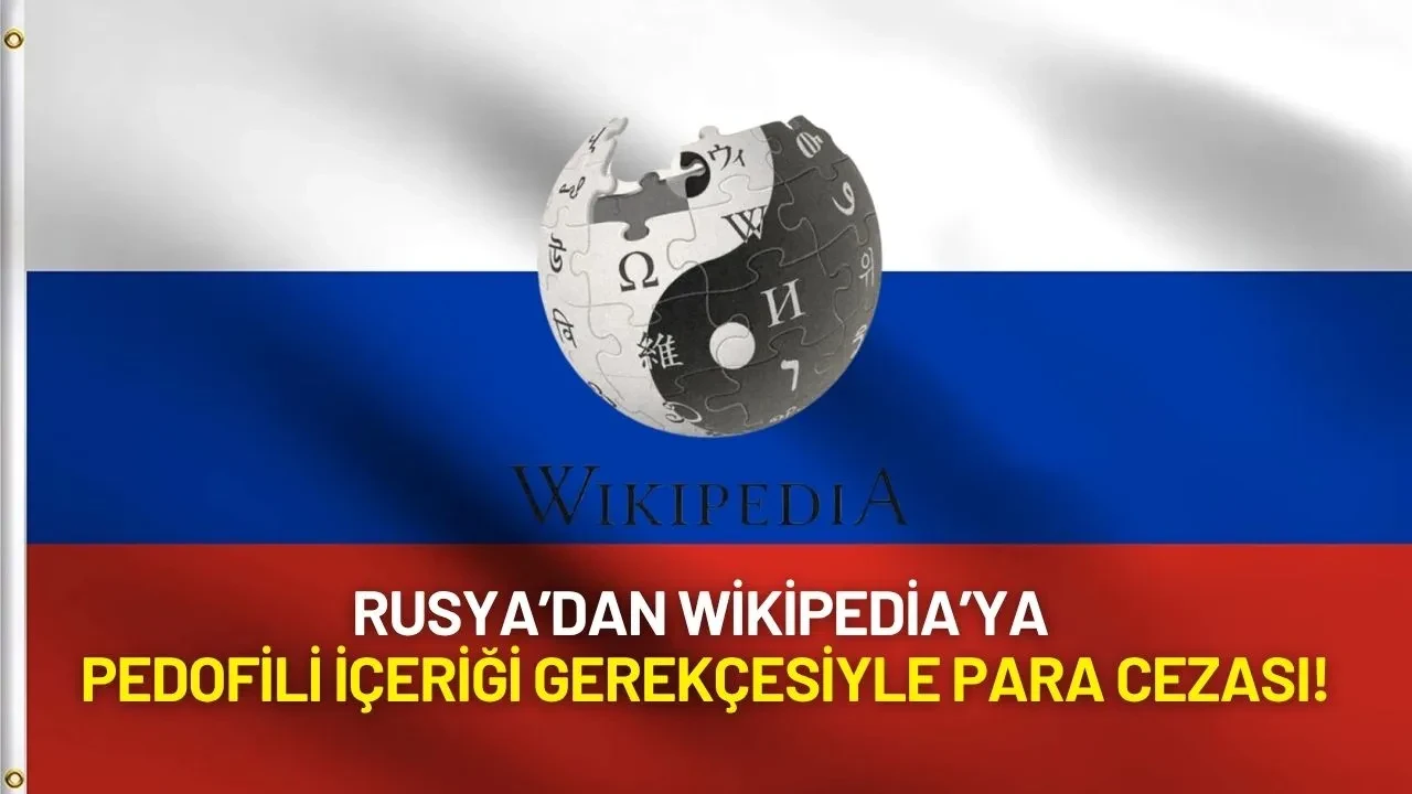 Rusya’dan Wikipedia’ya Pedofili İçeriği Gerekçesiyle Para Cezası!