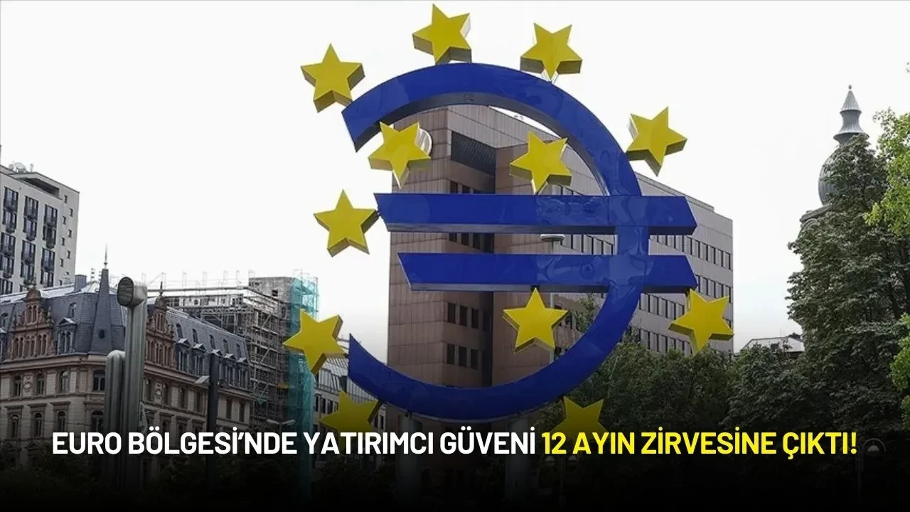 Euro Bölgesi’nde Yatırımcı Güveni 12 Ayın Zirvesine Çıktı!