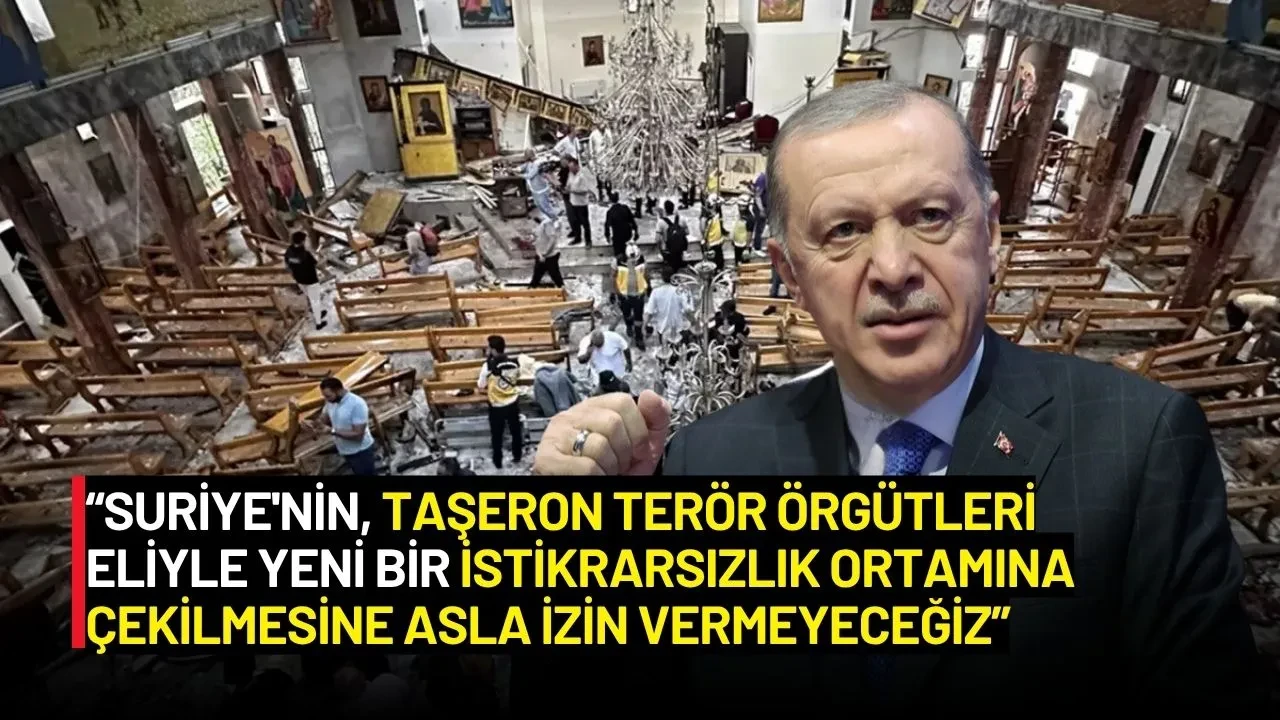 Erdoğan’dan Şam’daki Kilise Saldırısına Tepki: "Taşeron Teröre Geçit Vermeyeceğiz!"