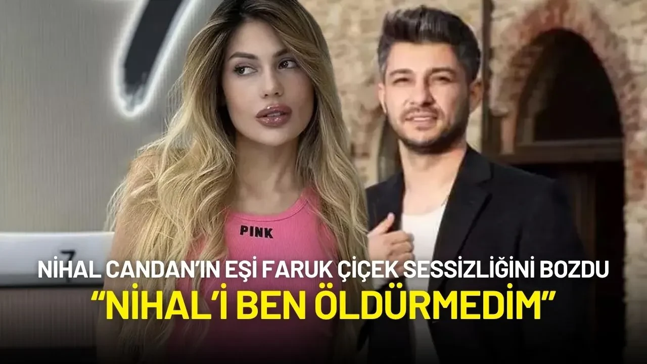 Nihal Candan’ın Eşi Faruk Çiçek Sessizliğini Bozdu: “Nihal’i Ben Öldürmedim”