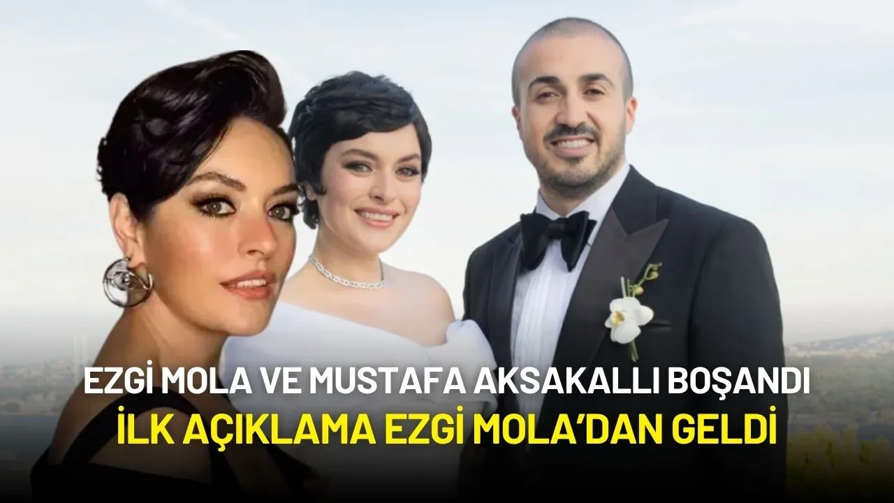 Ezgi Mola ve Mustafa Aksakallı Boşandı: “Can İçin En İyisini Yapacağız”