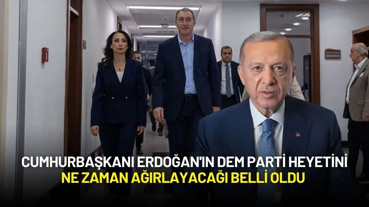 Cumhurbaşkanı Erdoğan'ın DEM Parti Heyetini Külliye’de Ne Zaman Ağırlayacağı Belli Oldu