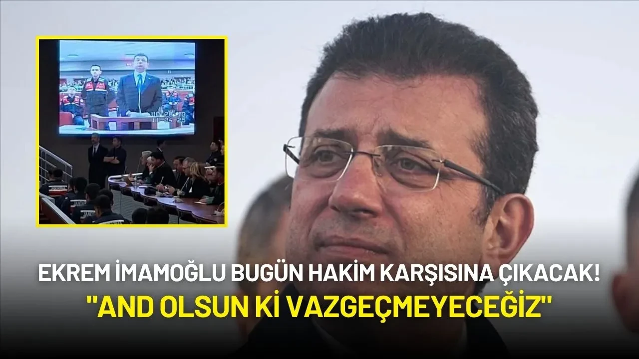 Ekrem İmamoğlu Bugün Hakim Karşısına Çıkacak! "And Olsun ki Vazgeçmeyeceğiz"