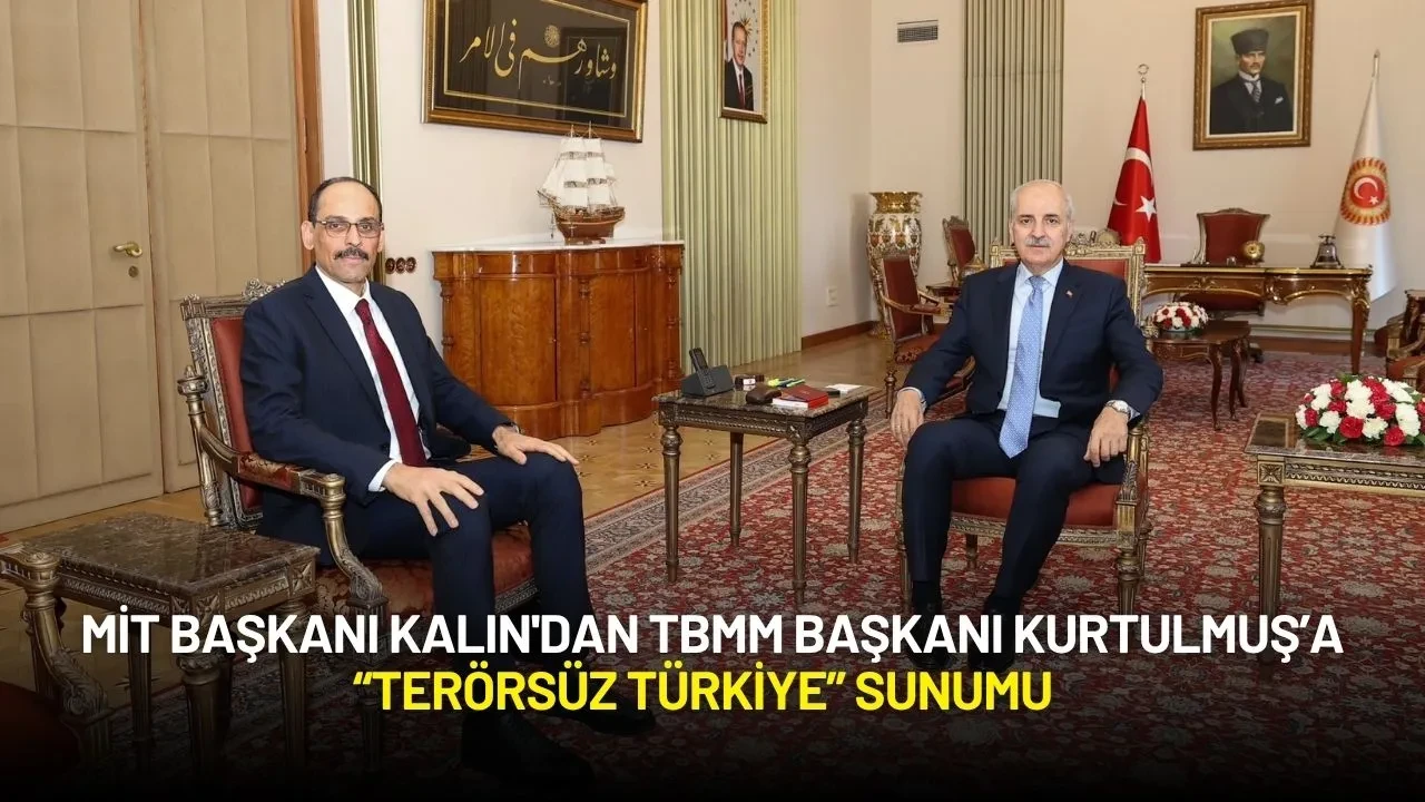 MİT Başkanı Kalın'dan TBMM Başkanı Kurtulmuş’a “Terörsüz Türkiye” Sunumu