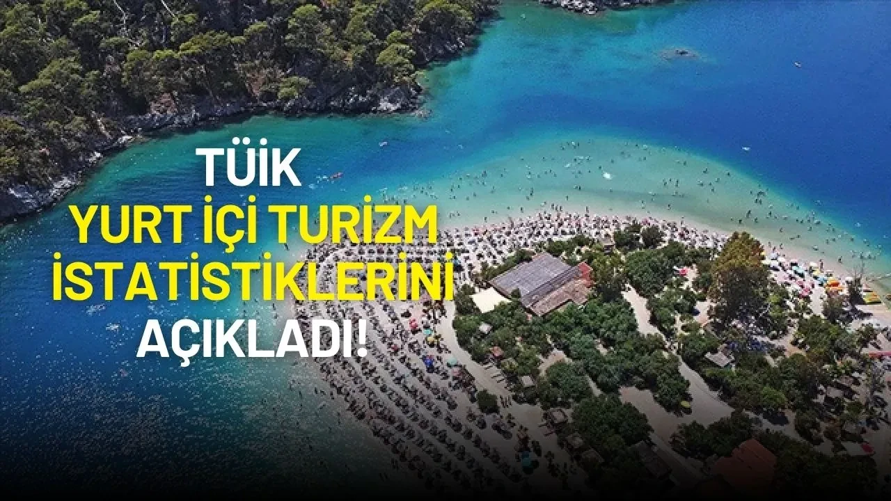 TÜİK Yurt İçi Turizm İstatistiklerini Açıkladı!