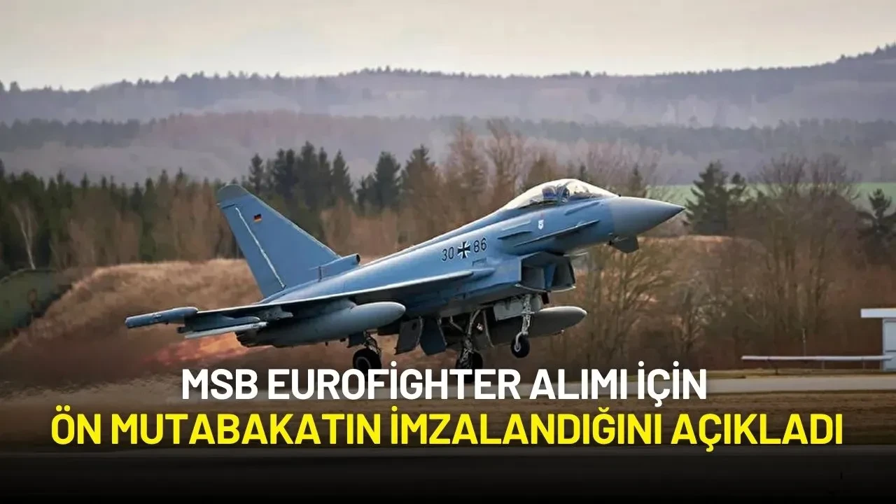 MSB Eurofighter Alımı İçin Ön Mutabakatın İmzalandığını Açıkladı