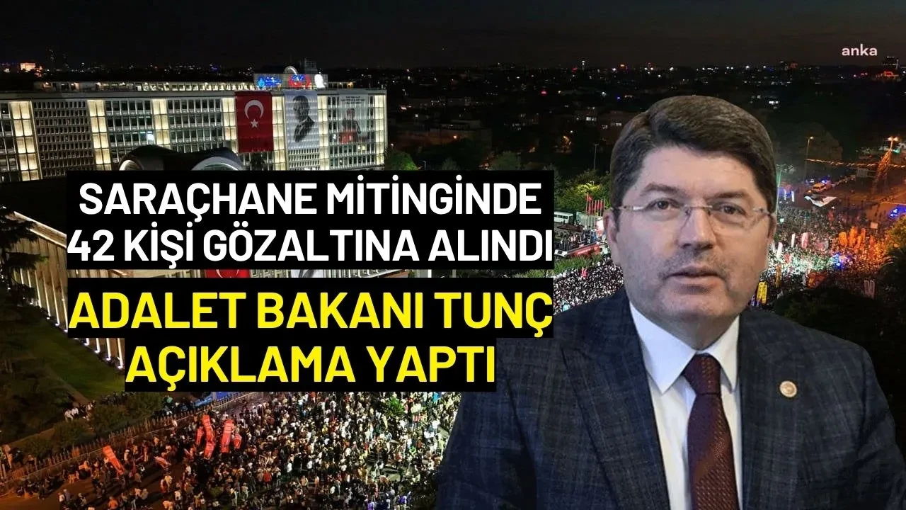 Adalet Bakanı Yılmaz Tunç Saraçhane Mitingindeki Gözaltılarla İlgili Açıklama Yaptı