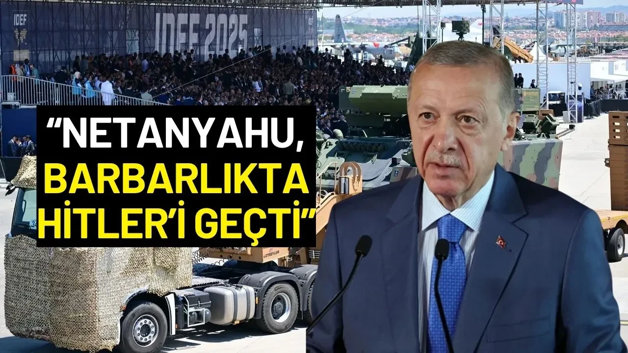 Erdoğan'dan IDEF’2025 Açılışında Sert Mesaj: “Netanyahu, Barbarlıkta Hitler’i Geçti”