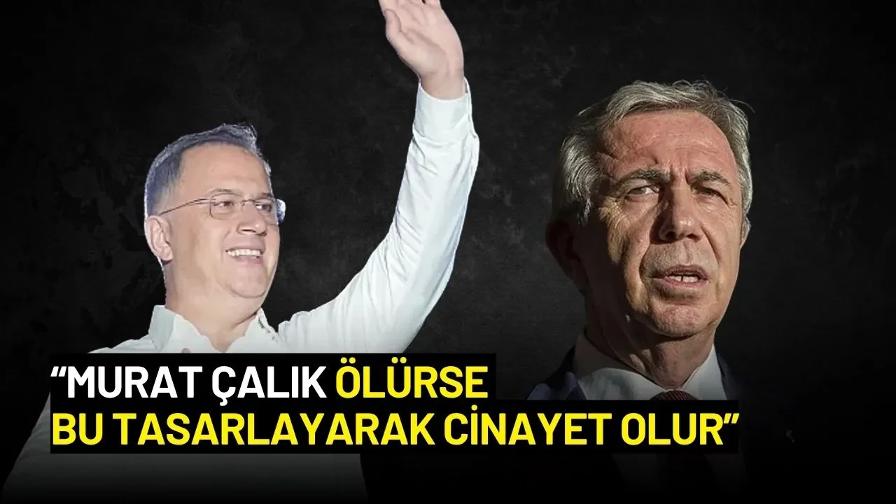 Mansur Yavaş’tan Sert Uyarı: “Murat Çalık Ölürse Bu Tasarlayarak Cinayet Olur”