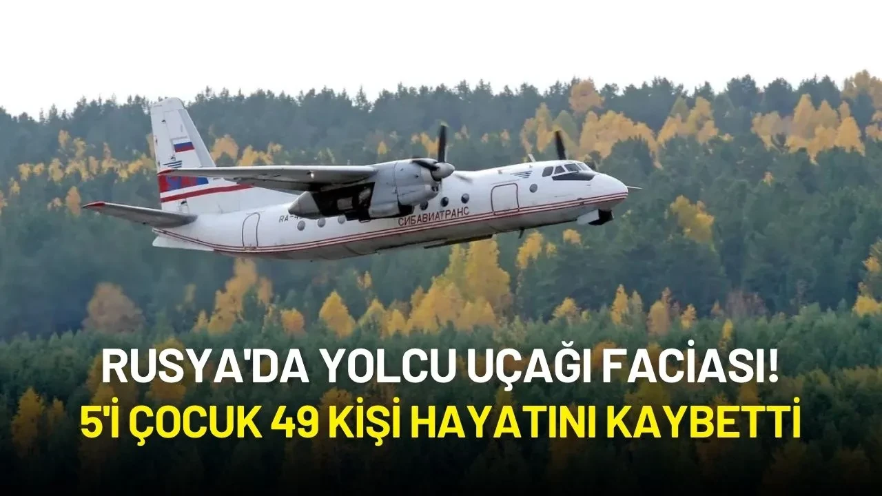Rusya'da Yolcu Uçağı Faciası! 5'i Çocuk 49 Kişi Hayatını Kaybetti