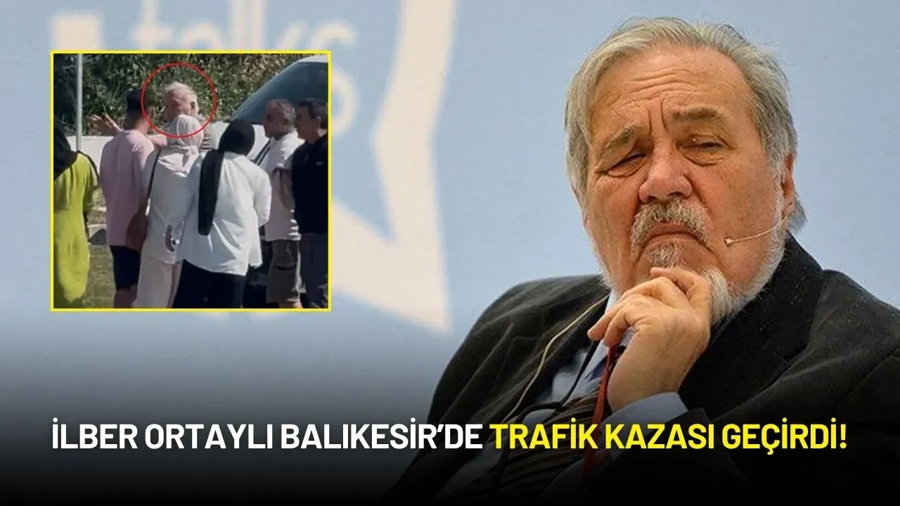 İlber Ortaylı Balıkesir’de Trafik Kazası Geçirdi!