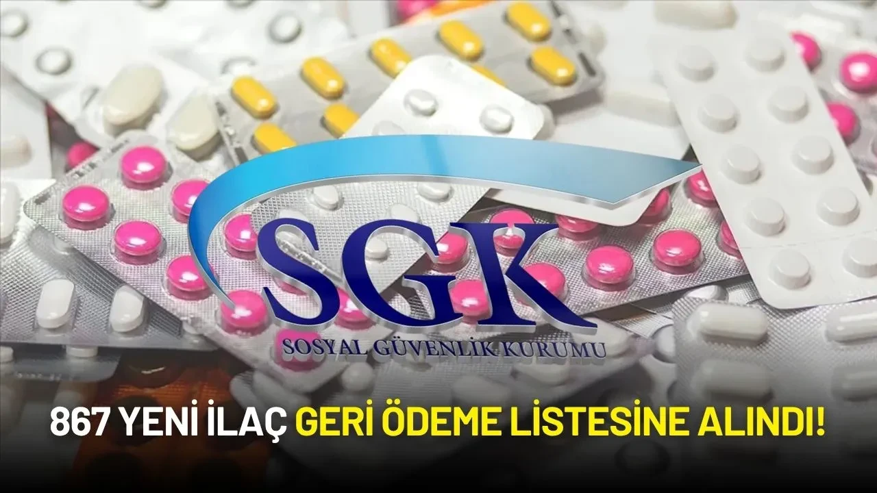 SGK'dan Sağlıkta Büyük Adım: 867 Yeni İlaç Geri Ödeme Listesine Alındı!