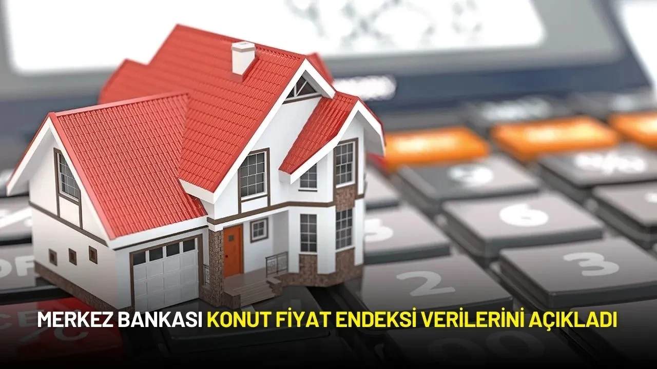 Merkez Bankası Konut Fiyat Endeksi Verilerini Açıkladı