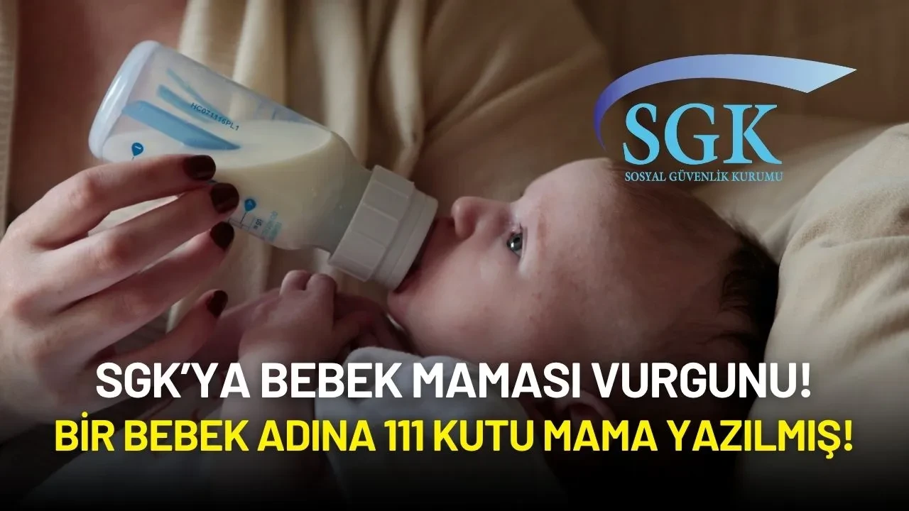 SGK’ya Bebek Maması Vurgunu: Bir Bebek Adına 111 Kutu Mama Yazılmış!