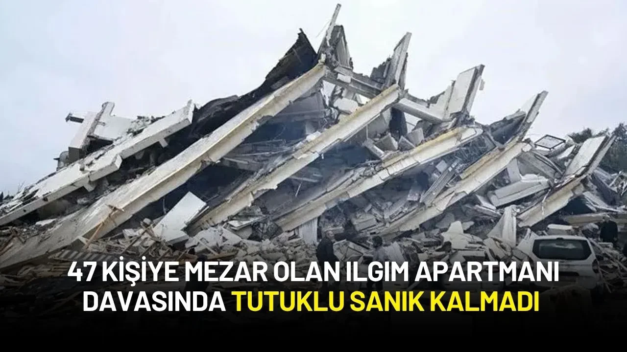 47 Kişiye Mezar Olan Ilgım Apartmanı Davasında Tutuklu Sanık Kalmadı