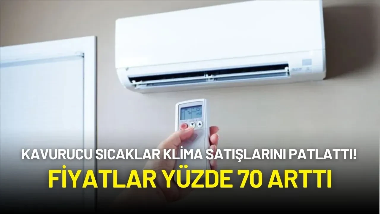 Kavurucu Sıcaklar Klima Satışlarını Patlattı! Fiyatlar Yüzde 70 Arttı