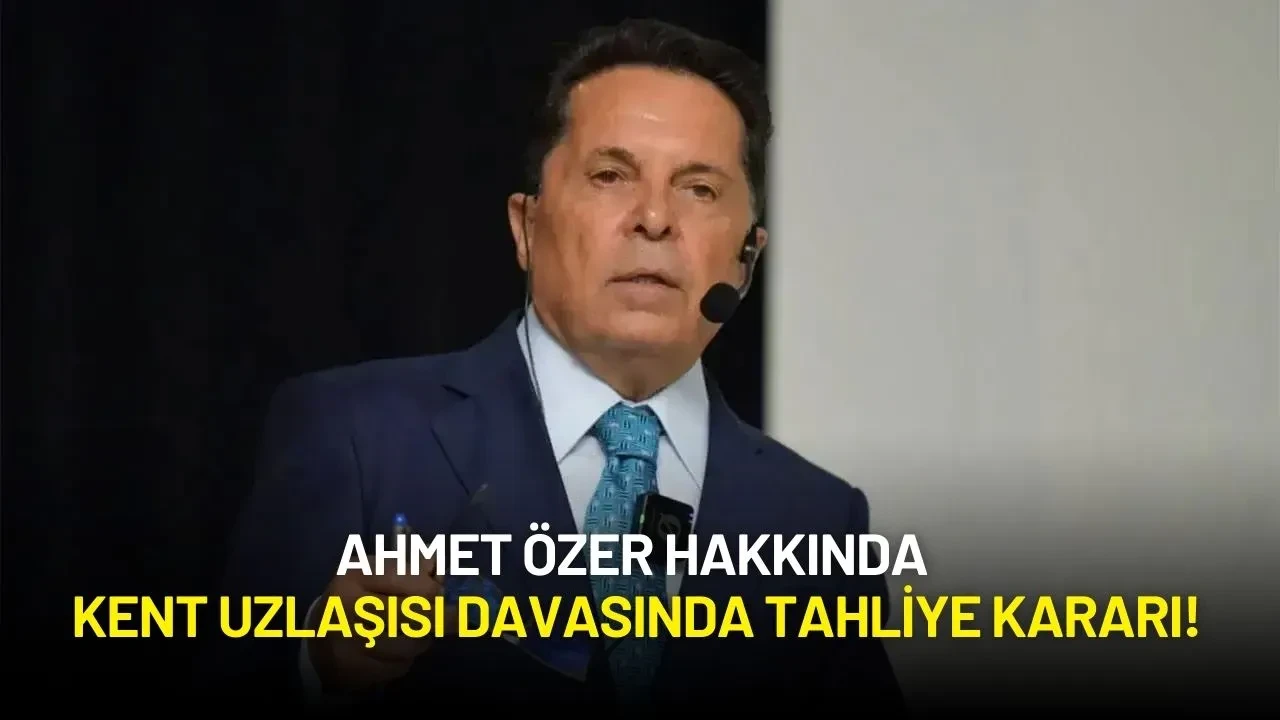 Ahmet Özer Hakkında Kent Uzlaşısı Davasında Tahliye Kararı!
