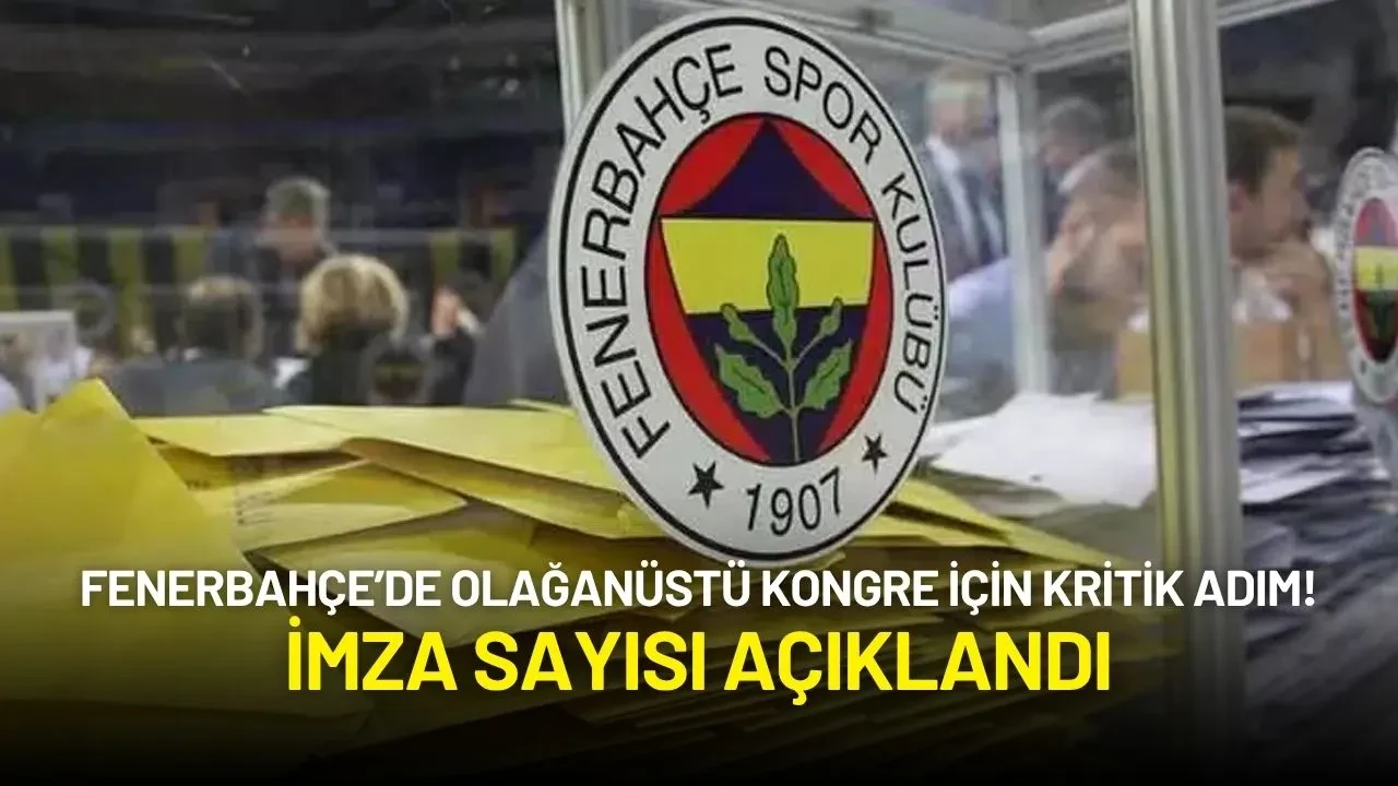 Fenerbahçe’de Olağanüstü Kongre İçin Kritik Adım! İmza Sayısı Açıklandı