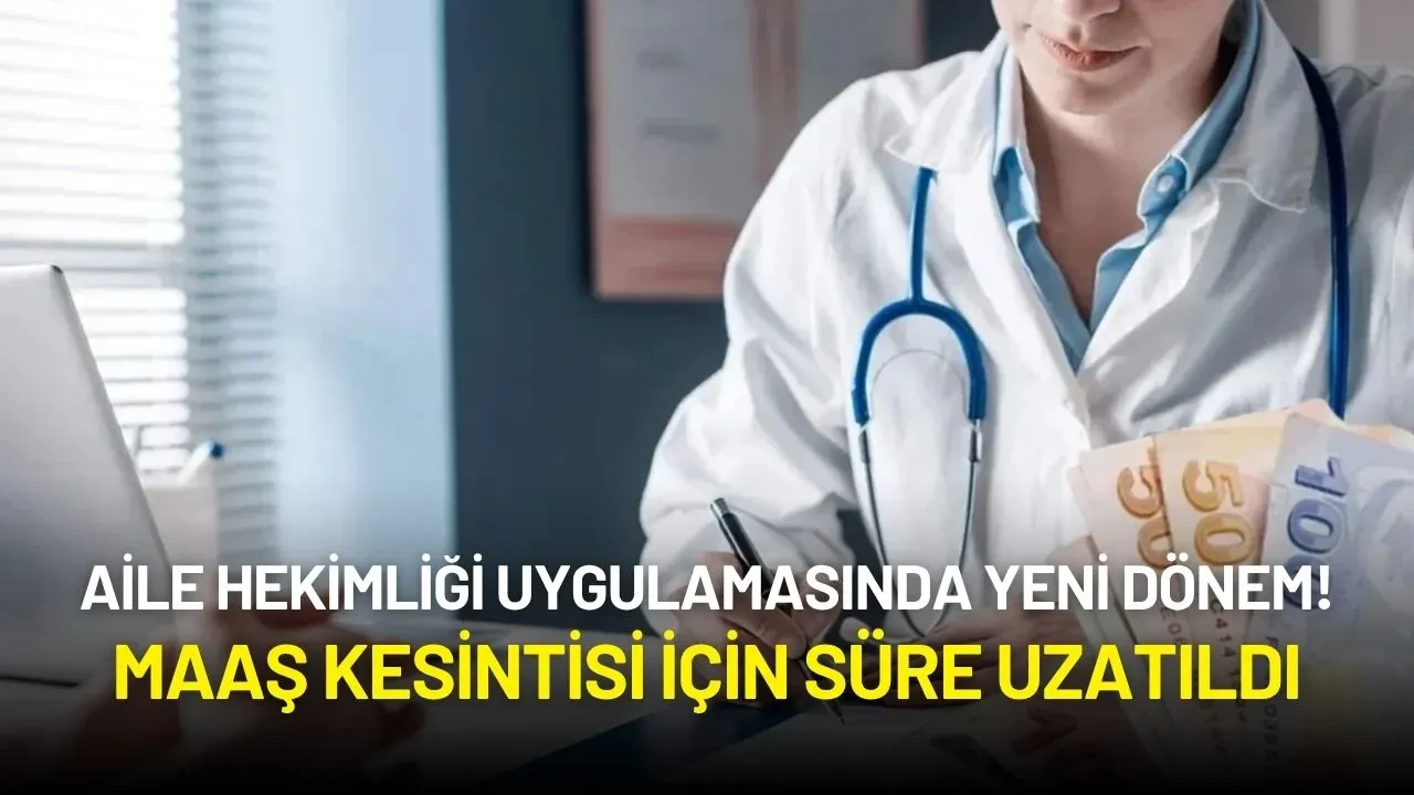 Aile Hekimliği Uygulamasında Yeni Dönem: Maaş Kesintisi İçin Süre Uzatıldı