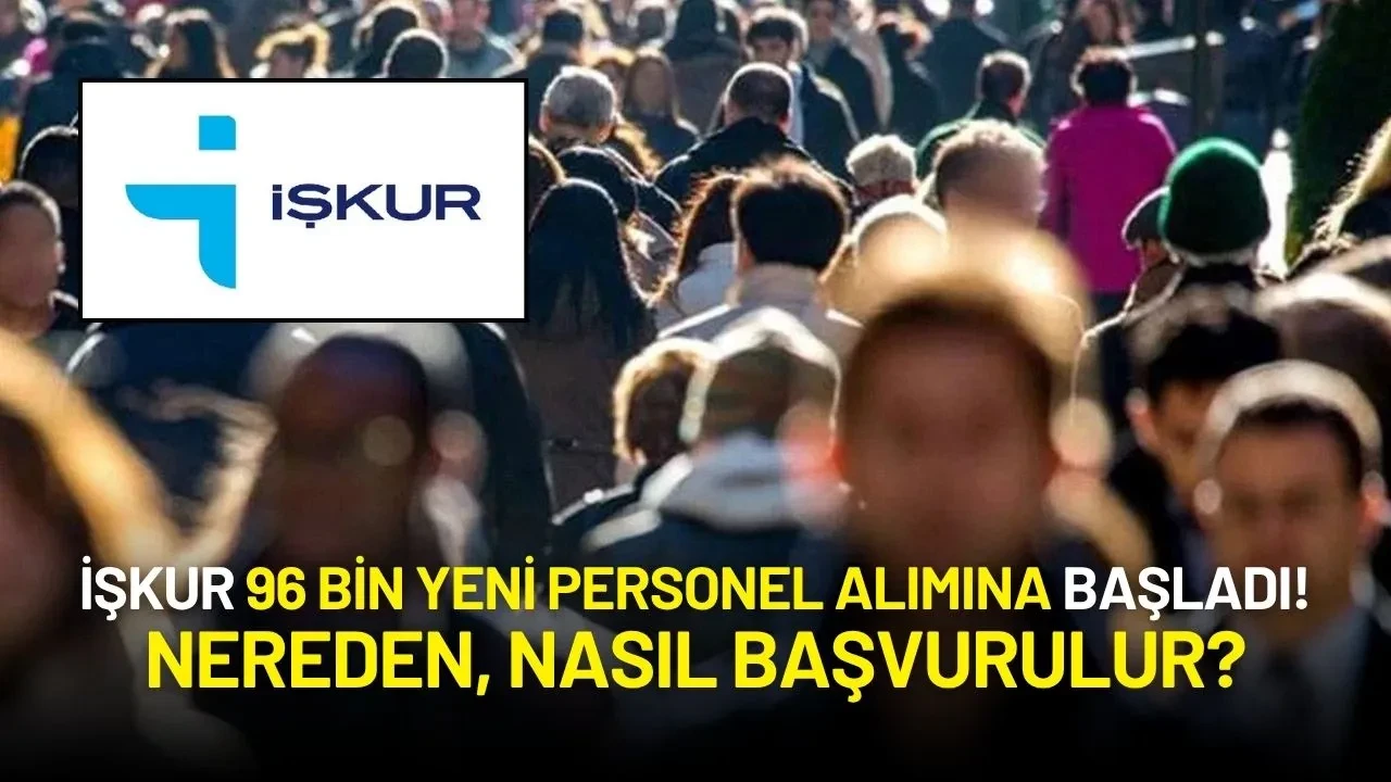 İŞKUR 96 Bin Yeni Personel Alımına Başladı! İşte Başvuru Detayları