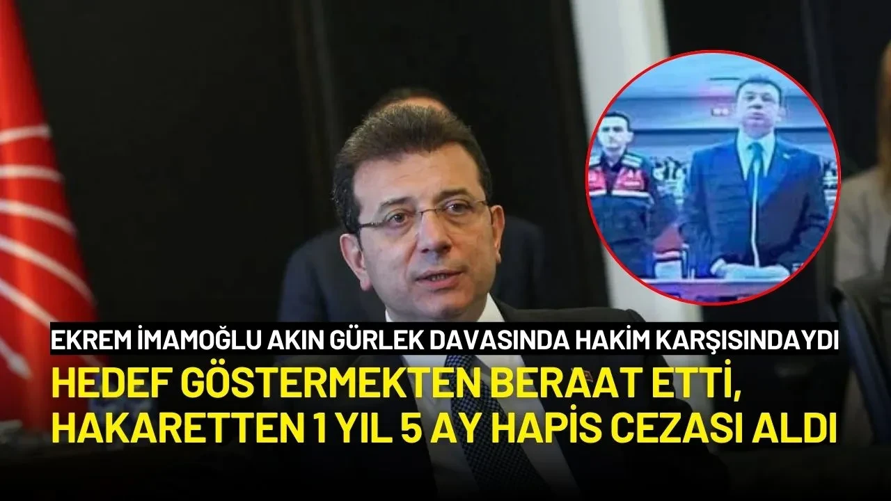 İmamoğlu'na Akın Gürlek Davasında Hedef Göstermekten Beraat, Hakaretten 1 Yıl 5 Ay Hapis