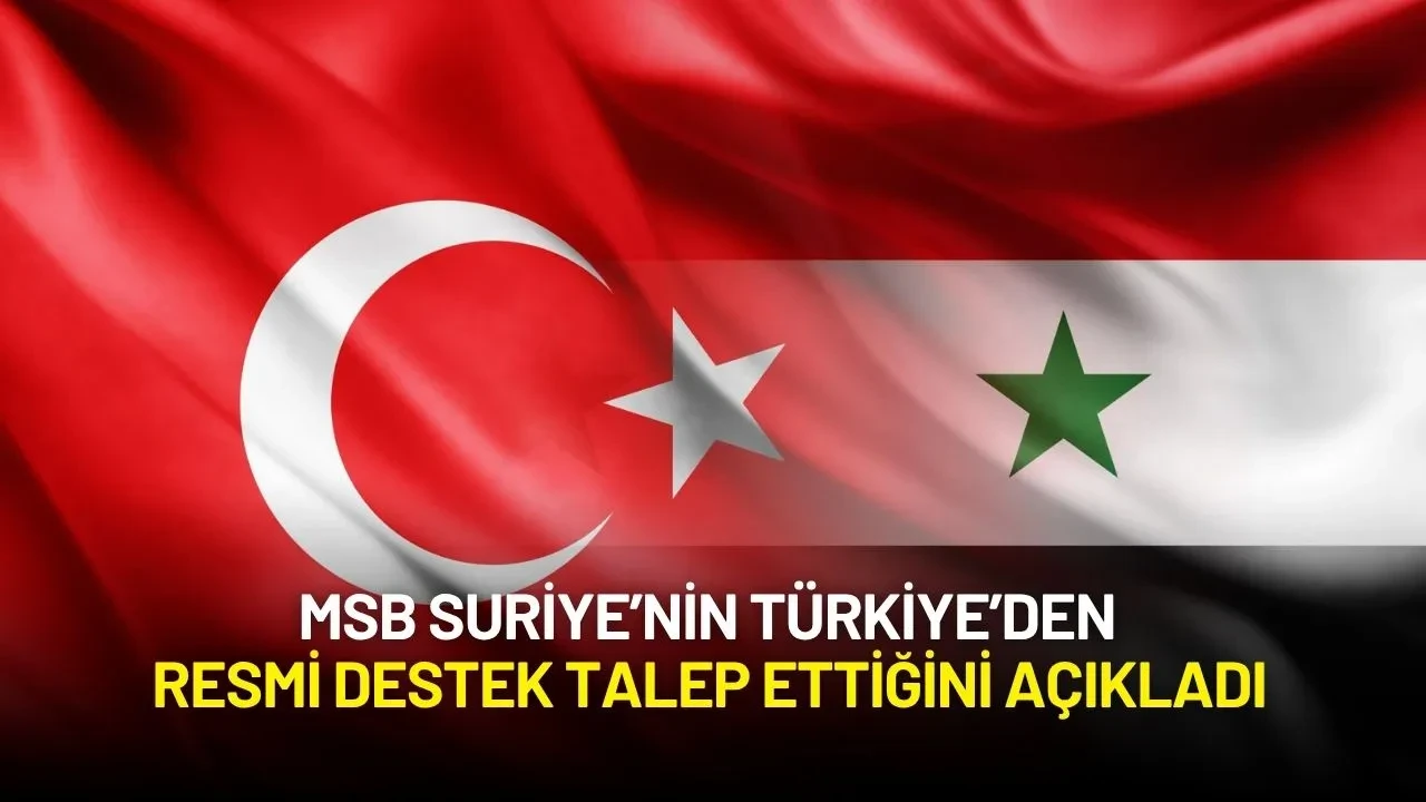 MSB Suriye’nin Türkiye’den Resmi Destek Talep Ettiğini Açıkladı