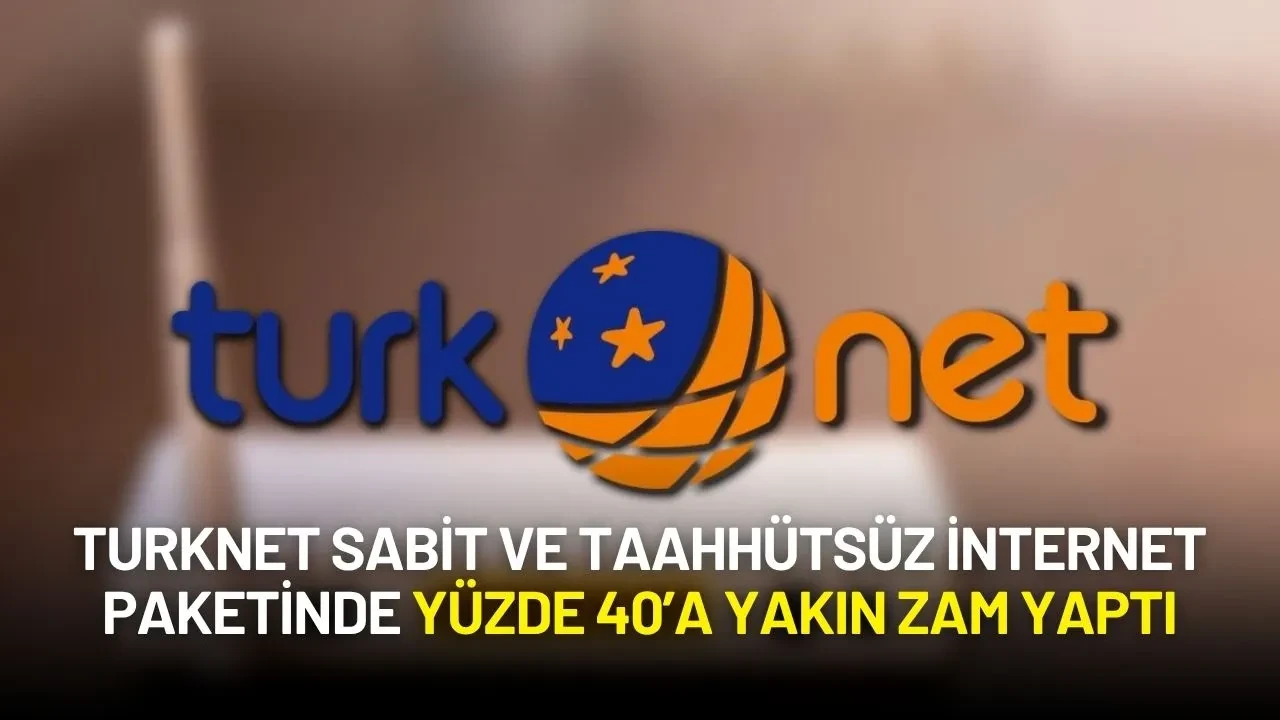 TurkNet Sabit ve Taahhütsüz İnternet Paketinde Yüzde 40’a Yakın Zam Yaptı