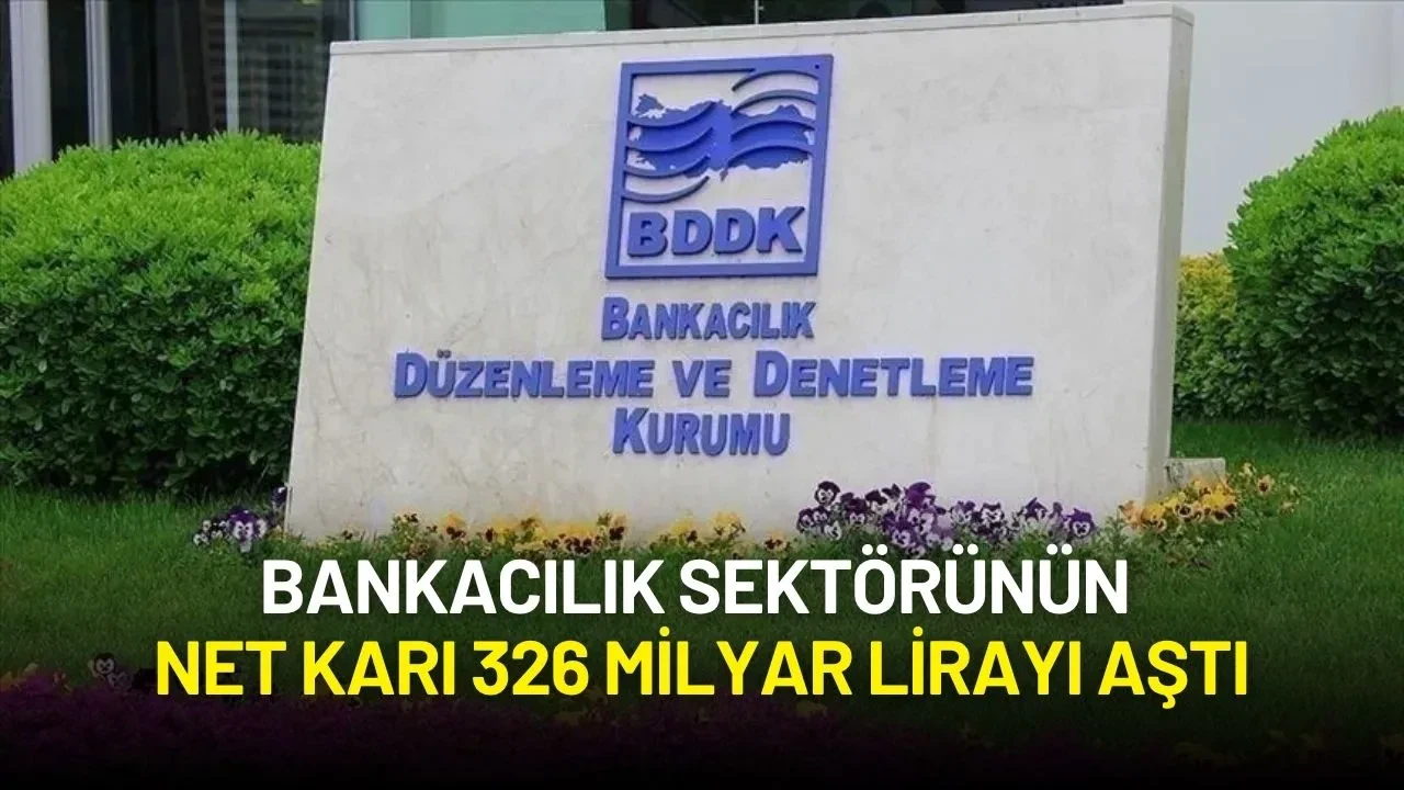 Bankacılık Sektörünün Net Karı 326 Milyar Lirayı Aştı