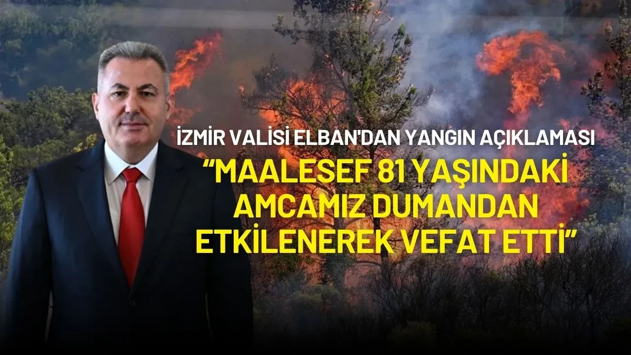 İzmir Valisi Elban'dan Yangın Açıklaması