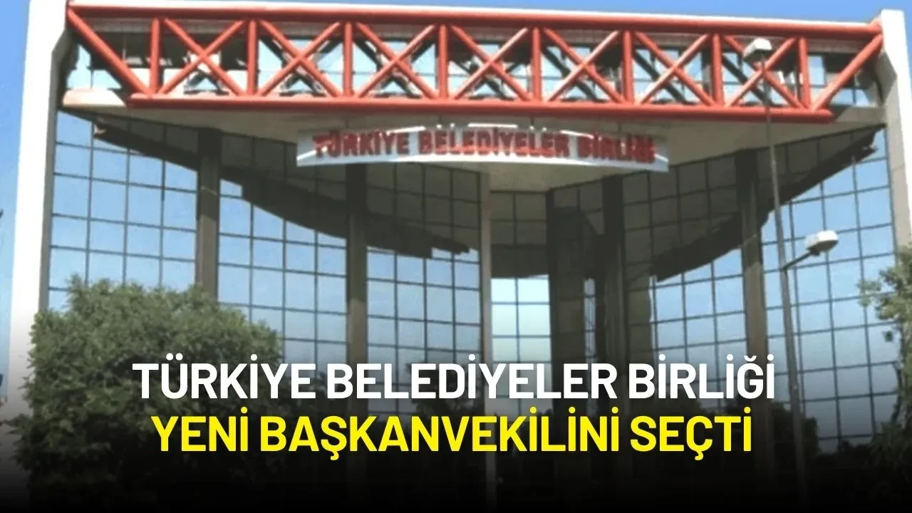 Türkiye Belediyeler Birliği Yeni Başkanvekilini Seçti