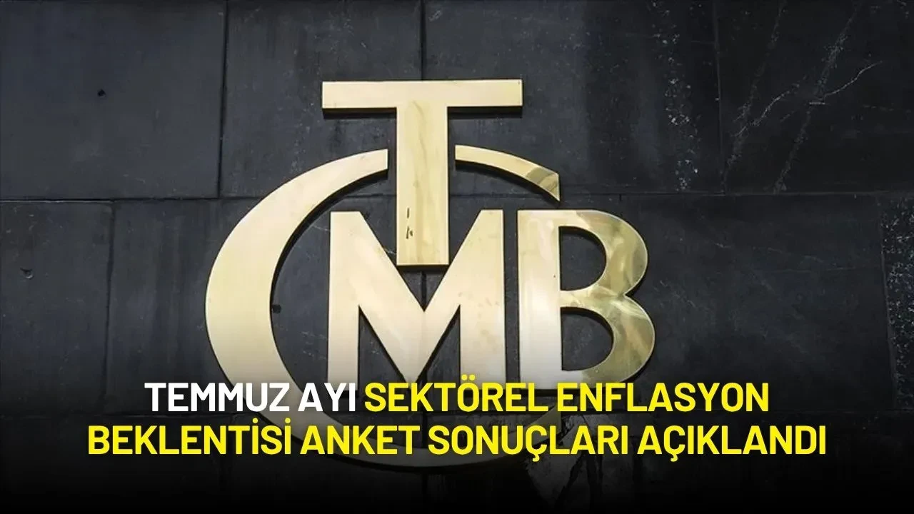 TCMB Temmuz Ayı Sektörel Enflasyon Beklentisi Raporunu Yayımladı