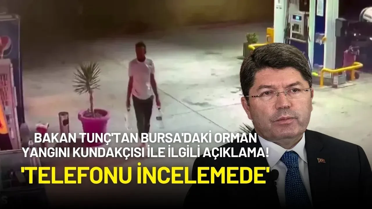 Bakan Tunç Bursa Orman Yangını Şüphelisi Ufuk Aytekin Hakkında Açıklamalarda Bulundu